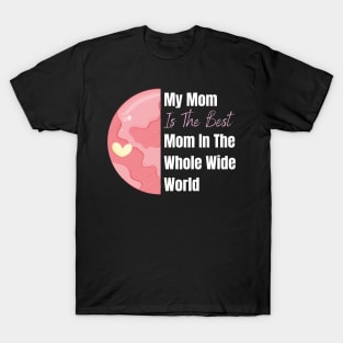 My Mom is the best Mom in the whole wide world design T-Shirt